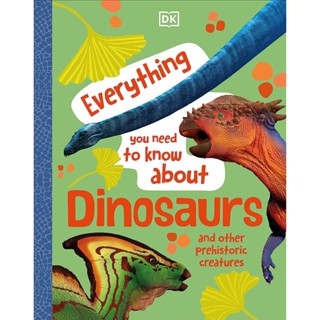 Asia Books หนังสือภาษาอังกฤษ EVERYTHING YOU NEED TO KNOW ABOUT DINOSAURS: AND OTHER PREHISTORIC CREATURES