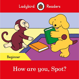 DKTODAY หนังสือ LADYBIRD READERS BEGINNER:HOW ARE YOU, SPOT?