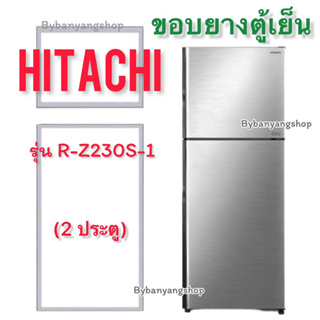 ขอบยางตู้เย็น HITACHI รุ่น R-Z230S-1 (2 ประตู)