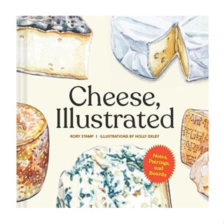 Cheese, Illustrated : Notes, Pairings, and Boards