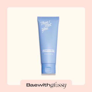 BAEWITHGLOSSY | Then I Met You -  Soothing tea cleansing gel