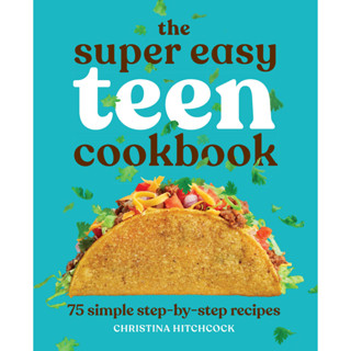 The Super Easy Teen Cookbook : 75 Simple Step-By-Step Recipes Paperback Super Easy Teen Cookbooks English