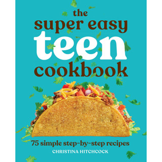 The Super Easy Teen Cookbook : 75 Simple Step-By-Step Recipes Paperback Super Easy Teen Cookbooks English