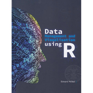 (C221) 9786162715945 DATA MANAGEMENT AND VISUALISATION USING R ผู้แต่ง : EDWARD MCNEIL