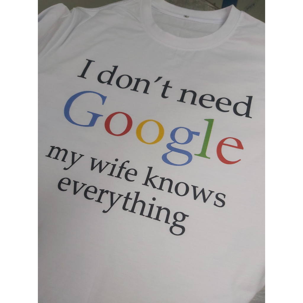 เสื้อยืดi-dont-need-google-my-wife-knows-everything-เทรนด์ตลก-ขบขัน-เสื้อยืดข้อความฮาๆ-คำกวนๆ-คำโดนๆ-ตามกระแส-facebook