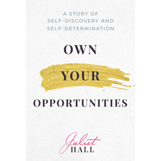 หนังสือภาษาอังกฤษ Own Your Opportunities: A Story of Self-Discovery and Self-Determination by Juliet Hall