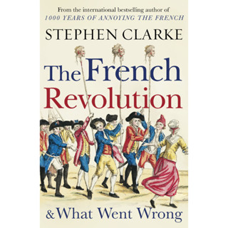 The French Revolution &amp; What Went Wrong Stephen Clarke Paperback