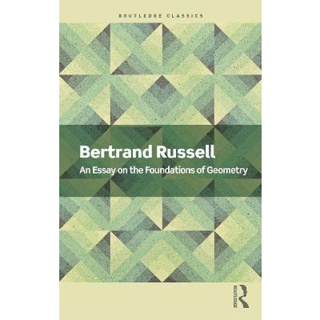 (C221) 9781032312262 AN ESSAY ON THE FOUNDATIONS OF GEOMETRY ผู้แต่ง : BERTRAND RUSSELL
