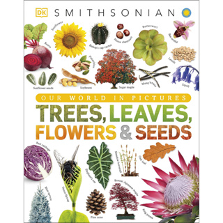Trees, Leaves, Flowers and Seeds : A Visual Encyclopedia of the Plant Kingdom