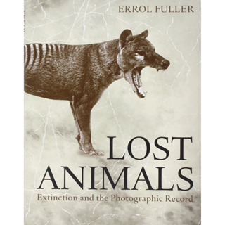 Lost Animals : Extinction and the Photographic Record