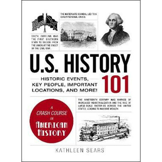 c321 U.S. HISTORY 101: HISTORIC EVENTS, KEY PEOPLE, IMPROTANT LOCATIONS, AND MORE! (HC) 9781440586484