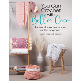 You Can Crochet with Bella Coco : A Clear &amp; Simple Course for the Beginner