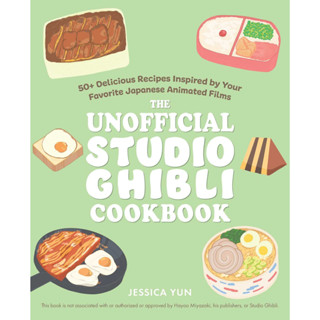 The Unofficial Studio Ghibli Cookbook : 50 Delicious Recipes Inspired by Your Favorite Japanese Animated Films