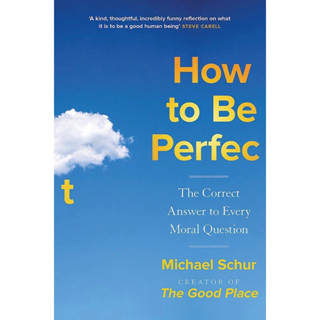 หนังสือภาษาอังกฤษ How to be Perfect: The Correct Answer to Every Moral Question by Michael Schur