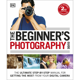The Beginners Photography Guide : The Ultimate Step-by-Step Manual for Getting the Most from your Digital Camera