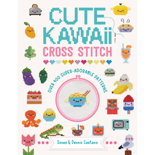 Cute Kawaii Cross Stitch: Over 400 super adorable patterns Paperback