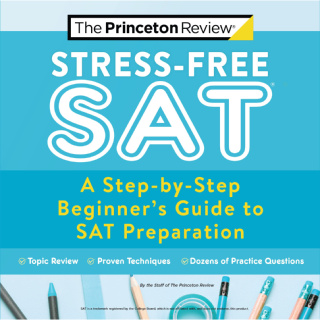 c321 STRESS-FREE SAT: A STEP-BY-STEP BEGINNERS GUIDE TO SAT PREPARATION 9780525571520