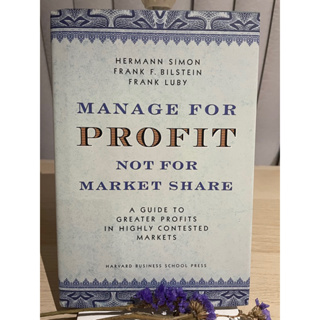 Manage for Profit, Not for Market Share: Hermann Simon , Frank F. Bilstein , Frank Luby