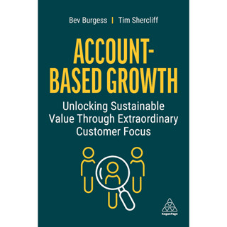 Chulabook(ศูนย์หนังสือจุฬาฯ) |C321หนังสือ 9781398607446 ACCOUNT-BASED GROWTH: UNLOCKING SUSTAINABLE VALUE THROUGH EXTRAORDINARY CUSTOMER FOCUS