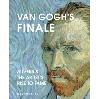 Van Goghs Finale: Auvers and the Artists Rise to Fame Hardcover