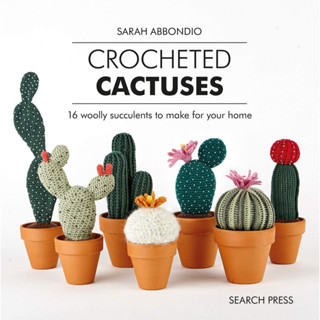 Crocheted Cactuses: 16 Woolly Succulents to Make For Your Home Hardcover – Illustrated