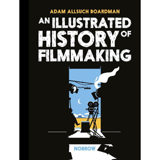 An Illustrated History of Filmmaking Hardcover – Illustrated