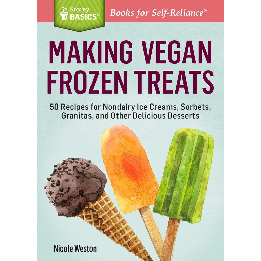 making-vegan-frozen-treats-50-recipes-for-nondairy-ice-creams-sorbets-granitas-and-other-delicious-desserts-storey