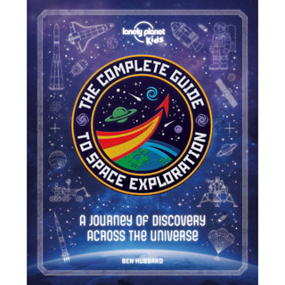 Lonely Planet Kids the Complete Guide to Space Exploration 1