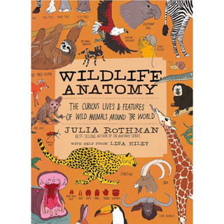 หนังสือภาษาอังกฤษ Wildlife Anatomy: The Curious Lives &amp; Features of Wild Animals around the World by Julia Rothman