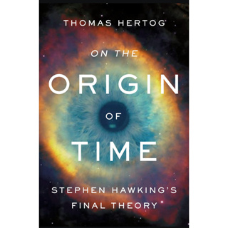 On the Origin of Time : Stephen Hawkings Final Theory