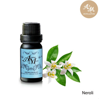 Aroma&amp;More Neroli Essential oil Diluted 10% น้ำมันหอมระเหนเนโรลิ (ดอกส้ม) ชนิดเจือจาง10% / Tunisia 10/30ML