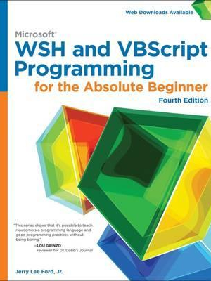 Microsoft WSH and VBScript Programming for the Absolute Beginner: 4th ...
