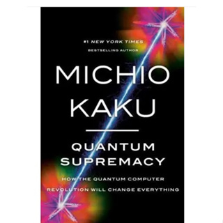 Quantum Supremacy How the Quantum Computer Revolution Will Change Everything Michio Kaku