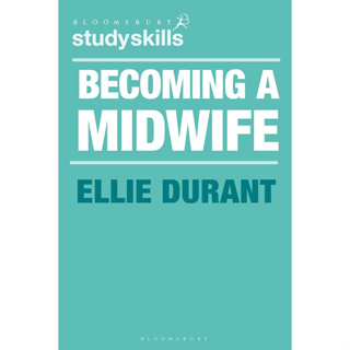 BECOMING A MIDWIFE: A STUDENT GUIDE 9781350322332