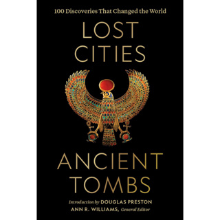 Lost Cities, Ancient Tombs: 100 Discoveries That Changed the World Hardcover