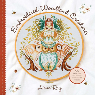 Embroidered Woodland Creatures: 50+ Iron-On Transfers Inspired by Nature Paperback