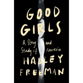 Chulabook(ศูนย์หนังสือจุฬาฯ) |c321หนังสือ 9781982189839 GOOD GIRLS: A STORY AND STUDY OF ANOREXIA (HC) HADLEY FREEMAN