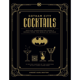 Gotham City Cocktails: Official Handcrafted Food & Drinks From the World of Batman Hardcover