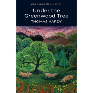 Under the Greenwood Tree, or, the Mellstock Quire - Wordsworth Classics Thomas Hardy Paperback