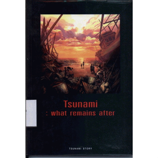 Tsunami : what remains after. ****หนังสือสภาพ80%*****จำหน่ายโดย  ผศ. สุชาติ สุภาพ