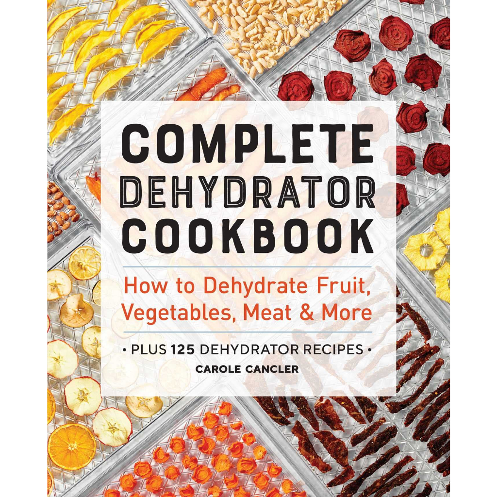 complete-dehydrator-cookbook-how-to-dehydrate-fruit-vegetables-meat-amp-more-carole-cancler-paperback