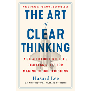 หนังสือภาษาอังกฤษ The Art of Clear Thinking: A Stealth Fighter Pilots Timeless Rules for Making Tough Decisions