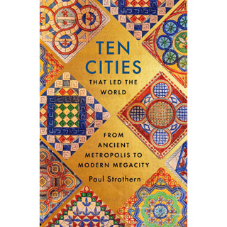Ten Cities That Led the World From Ancient Metropolis to Modern Megacity Paperback