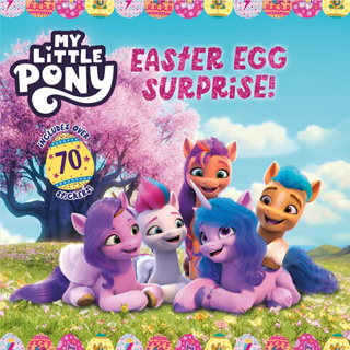 My Little Pony: Easter Egg Surprise! - My Little Pony adorable storybook includes colorful Easter stickers