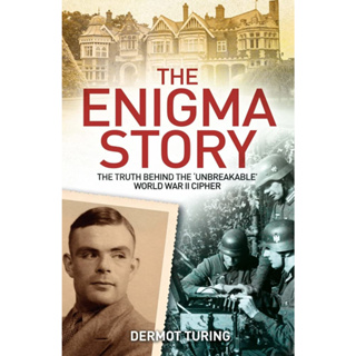 The Enigma Story The Truth Behind the Unbreakable World War II Cipher Dermot Turing Paperback