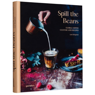 หนังสือภาษาอังกฤษ Spill the Beans: Global Coffee Culture and Recipes Hardcover