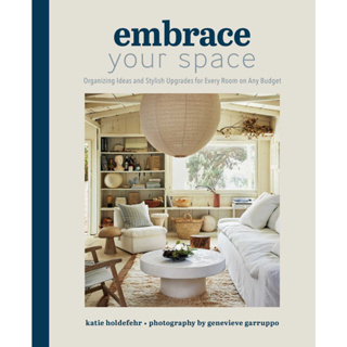 Embrace Your Space: Organizing Ideas and Stylish Upgrades for Every Room on Any Budget Hardcover