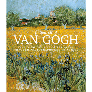 In Search of Van Gogh: Capturing the Life of the Artist Through Photographs and Paintings Hardcover