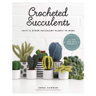 Crocheted Succulents: Cacti and Other Succulent Plants to Make Paperback – Illustrated