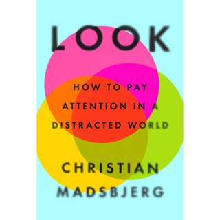 หนังสือภาษาอังกฤษ Look: How to Pay Attention in a Distracted World by Christian Madsbjerg